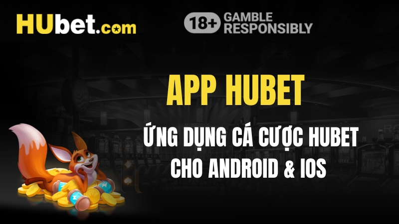 App Hubet - Ứng Dụng Cá Cược Hubet Cho Android & iOS